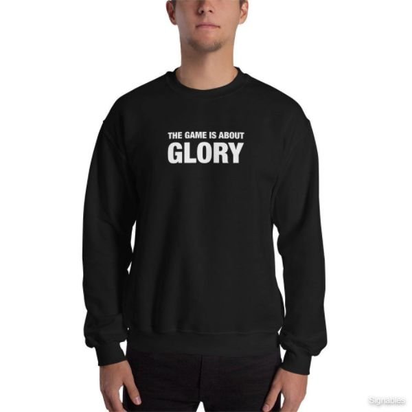 THE GAME IS ABOUT GLORY Unisex Sweatshirt